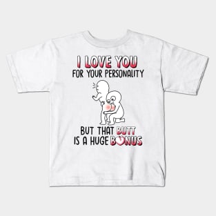 I Love You For Your Personality But That Butt Is A Huge Bonus Funny Personalized Kids T-Shirt